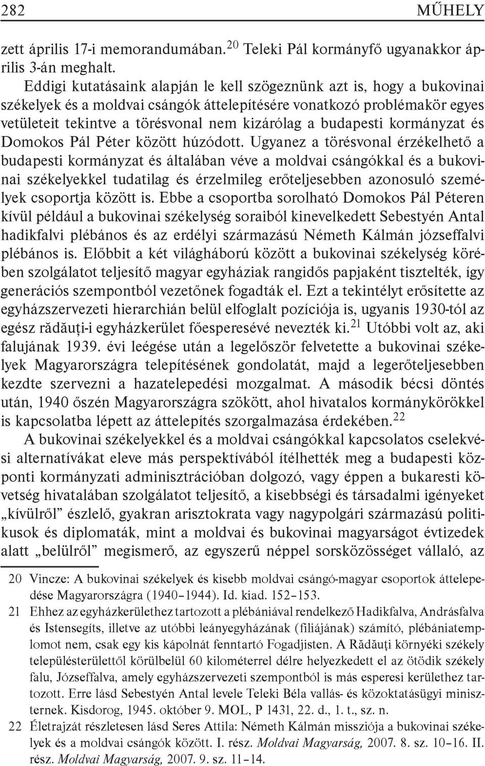 budapesti kormányzat és Domokos Pál Péter között húzódott.