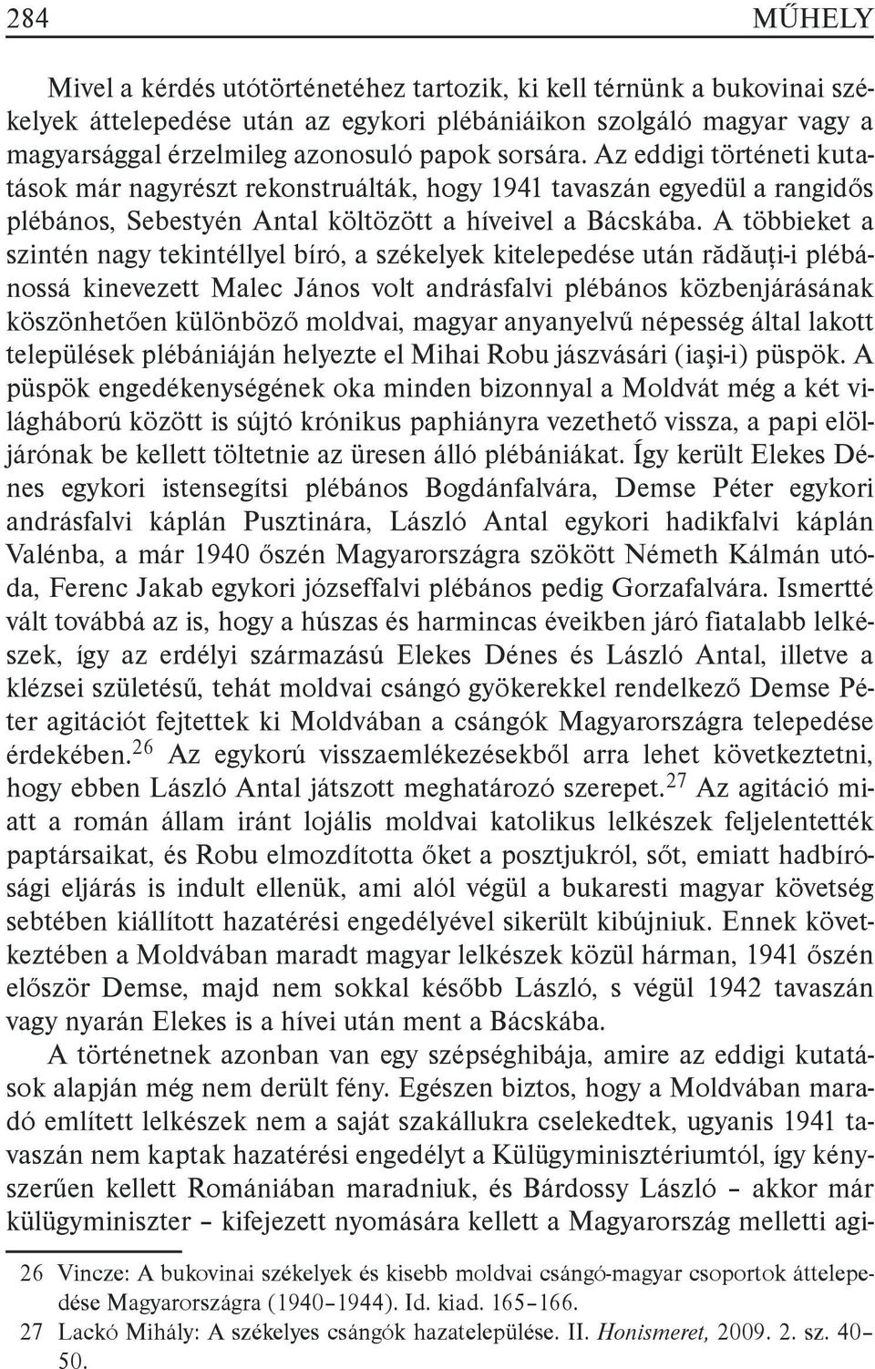 A többieket a szintén nagy tekintéllyel bíró, a székelyek kitelepedése után rădăuţii plébánossá kinevezett Malec János volt andrásfalvi plébános közbenjárásának köszönhetően különböző moldvai, magyar