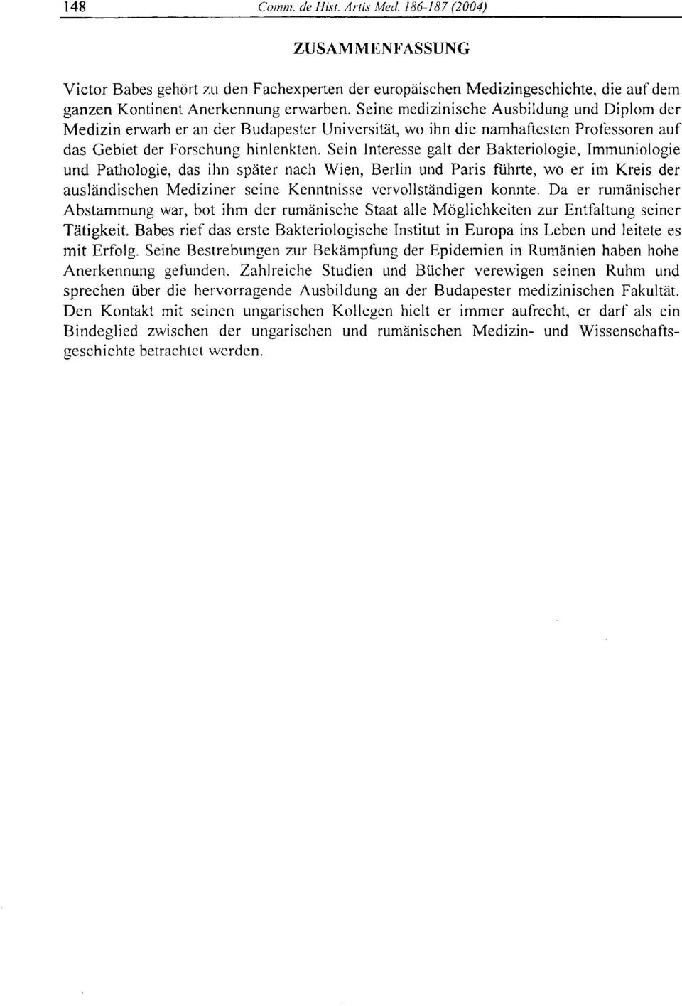 Sein Interesse galt der Bakteriologie, Immuniologie und Pathologie, das ihn später nach Wien, Berlin und Paris führte, wo er im Kreis der ausländischen Mediziner seine Kenntnisse vervollständigen