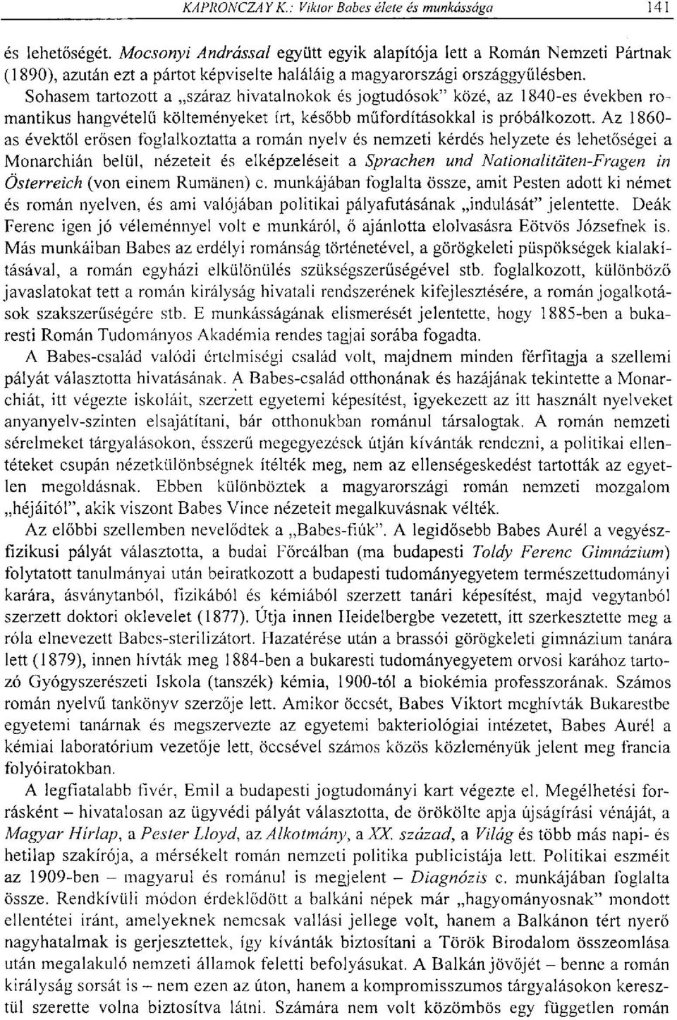 Az 1860- as évektől erősen foglalkoztatta a román nyelv és nemzeti kérdés helyzete és lehetőségei a Monarchián belül, nézeteit és elképzeléseit a Sprachen und Nationalitäten-Fragen in Österreich (von