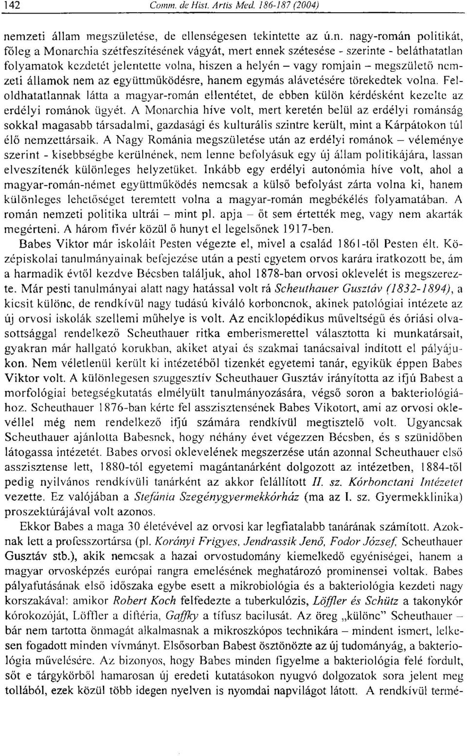 Feloldhatatlannak látta a magyar-román ellentétet, de ebben külön kérdésként kezelte az erdélyi románok ügyét.