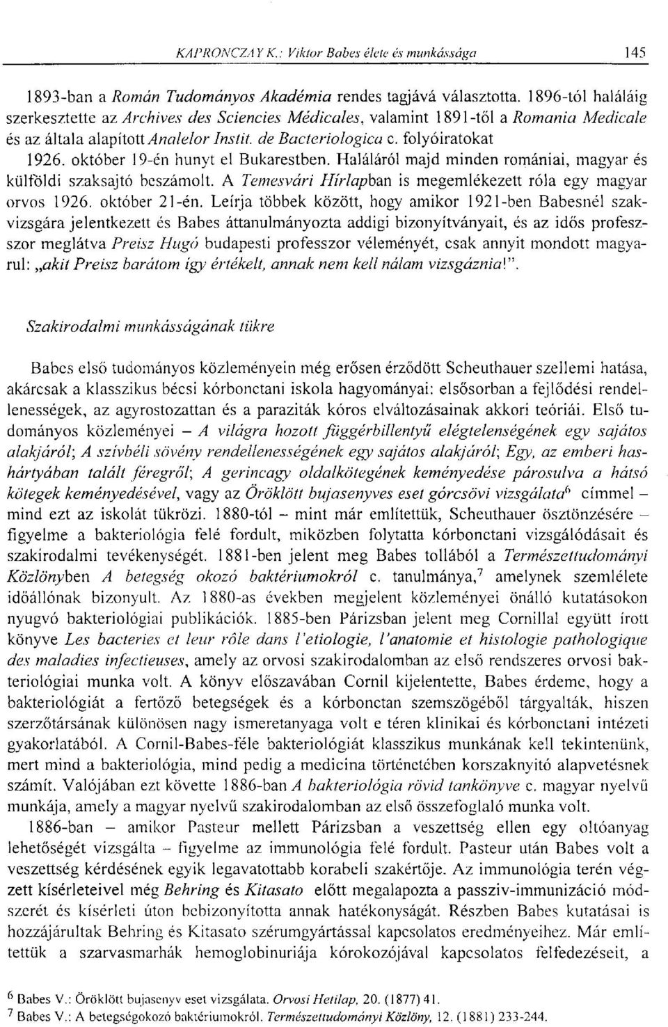 október 19-én hunyt el Bukarestben. Haláláról majd minden romániai, magyar és külföldi szaksajtó beszámolt. A Temesvári Hírlapban is megemlékezett róla egy magyar orvos 1926. október 21-én.