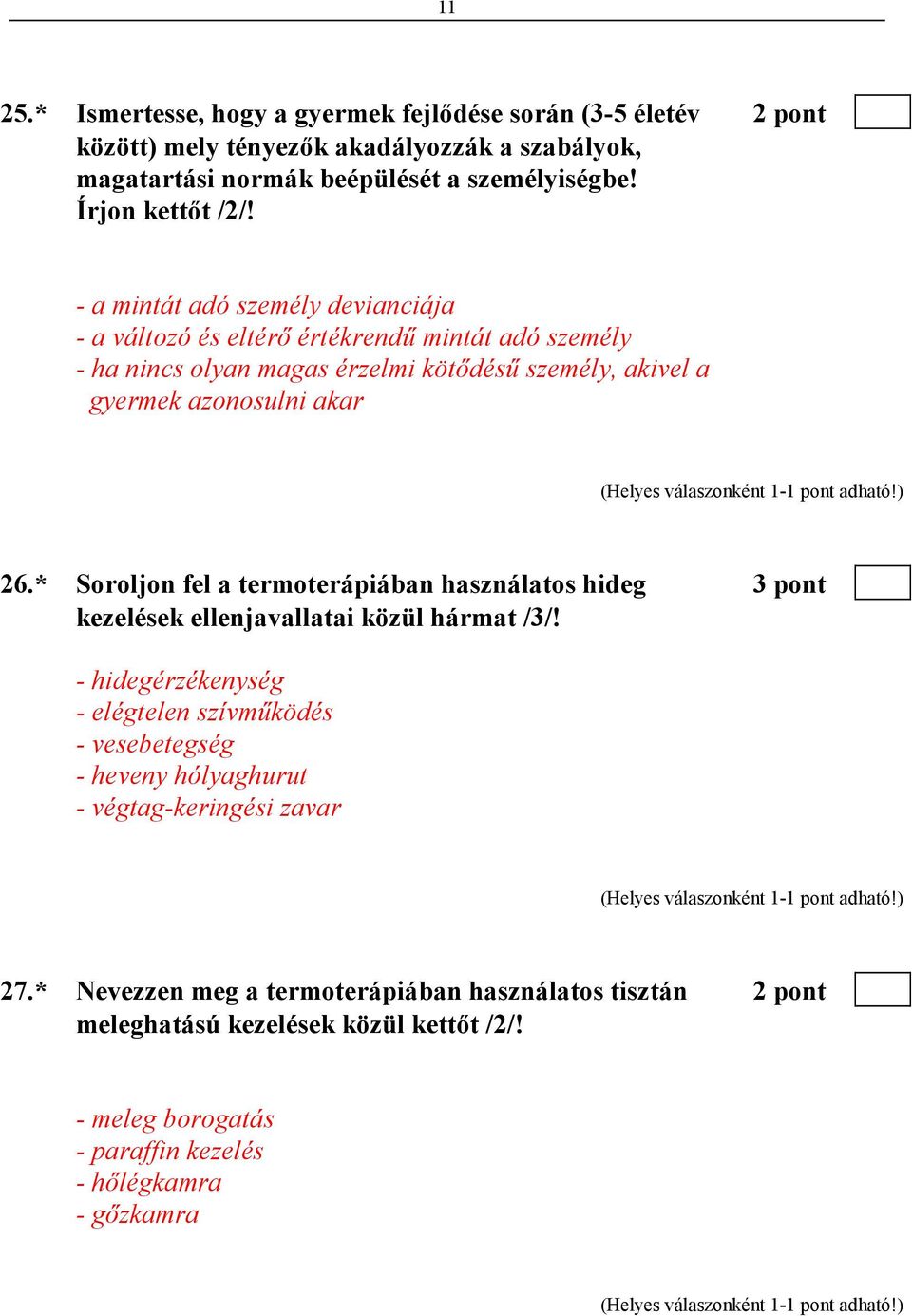 - a mintát adó személy devianciája - a változó és eltérı értékrendő mintát adó személy - ha nincs olyan magas érzelmi kötıdéső személy, akivel a gyermek azonosulni akar 26.