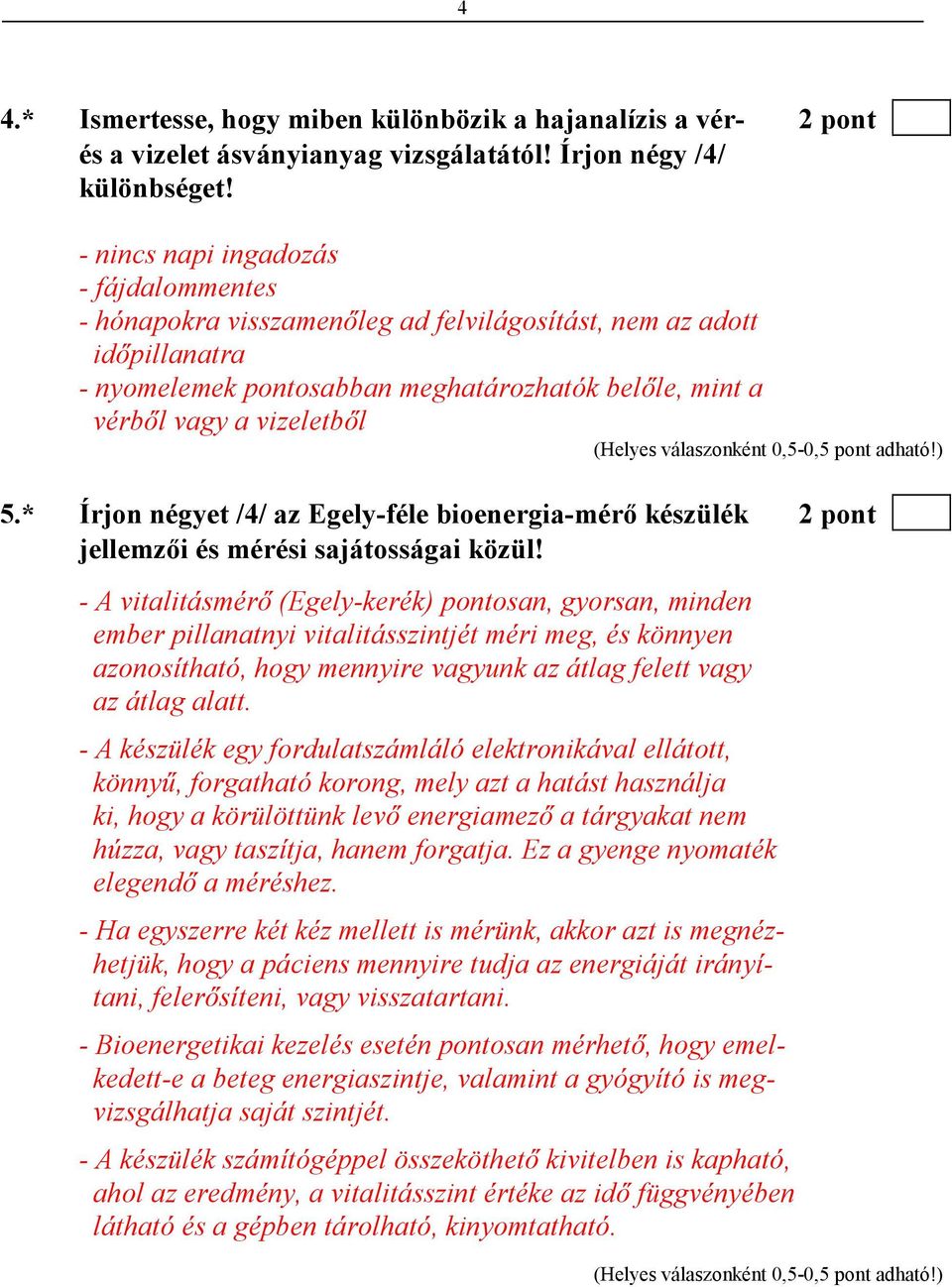 * Írjon négyet /4/ az Egely-féle bioenergia-mérı készülék 2 pont jellemzıi és mérési sajátosságai közül!