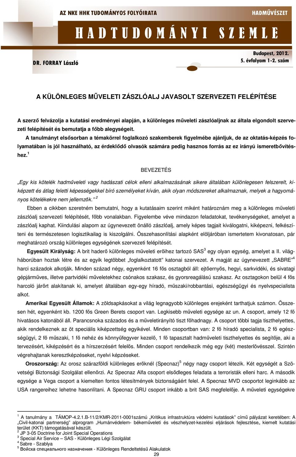 A tanulmányt elsősorban a témakörrel foglalkozó szakemberek figyelmébe ajánljuk, de az oktatás-képzés folyamatában is jól használható, az érdeklődő olvasók számára pedig hasznos forrás az ez irányú