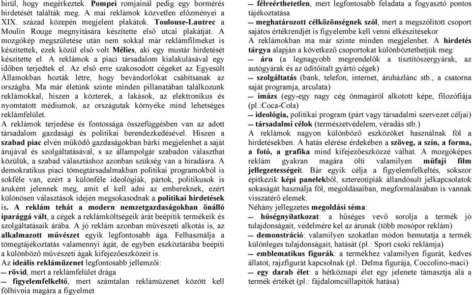 A mozgókép megszületése után nem sokkal már reklámfilmeket is készítettek, ezek közül első volt Mélies, aki egy mustár hirdetését készítette el.