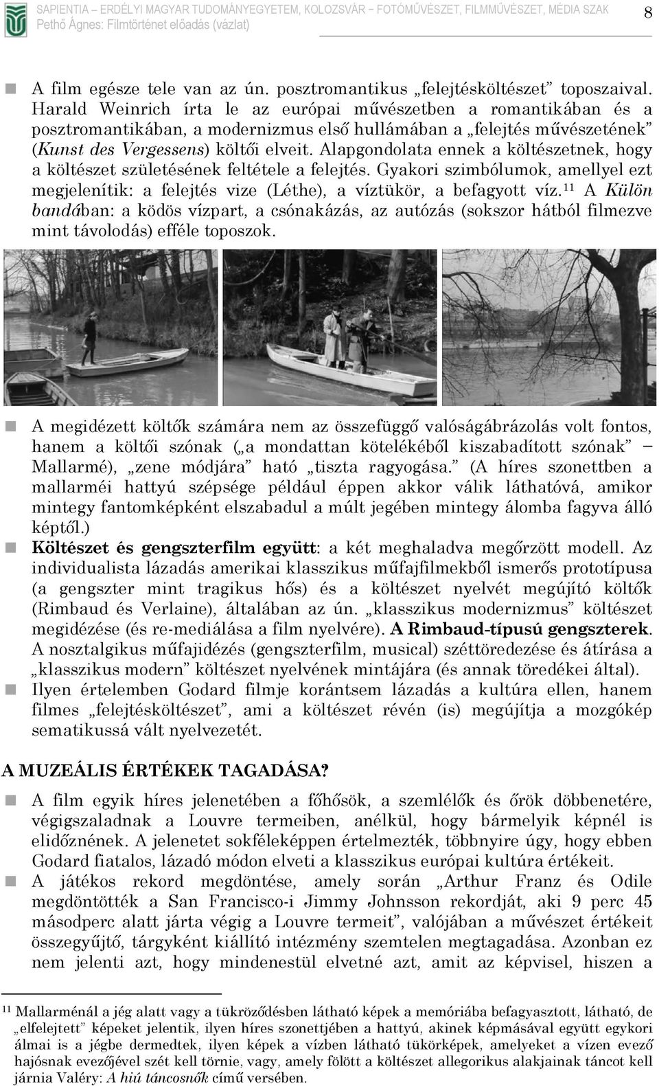 Alapgondolata ennek a költészetnek, hogy a költészet születésének feltétele a felejtés. Gyakori szimbólumok, amellyel ezt megjelenítik: a felejtés vize (Léthe), a víztükör, a befagyott víz.