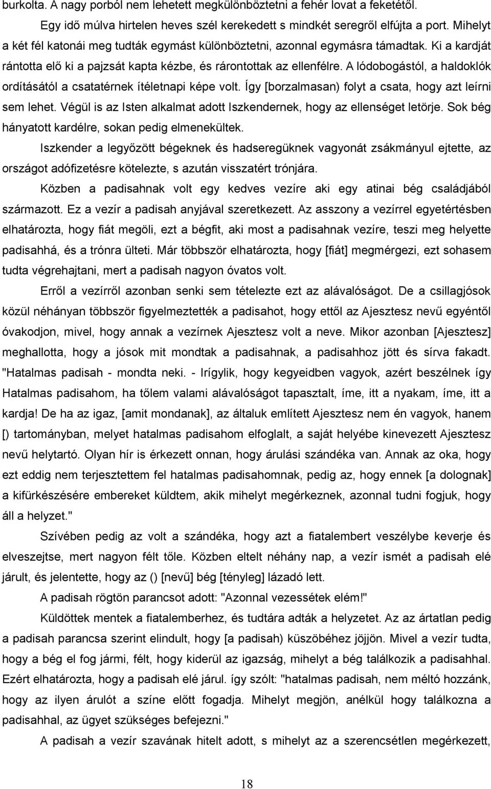 A lódobogástól, a haldoklók ordításától a csatatérnek ítéletnapi képe volt. Így [borzalmasan) folyt a csata, hogy azt leírni sem lehet.