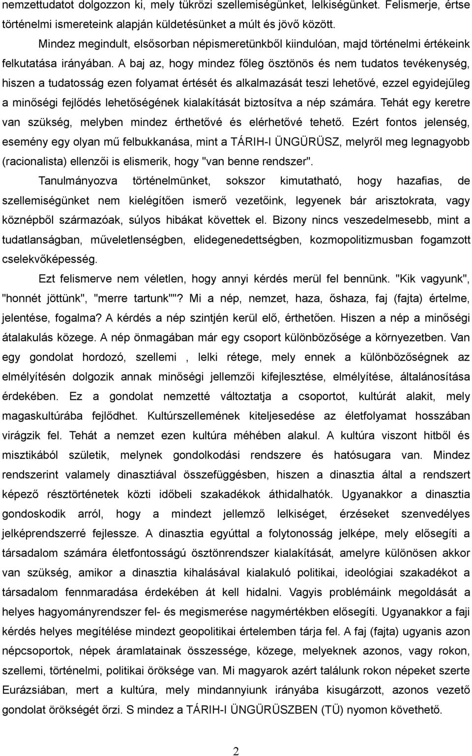 A baj az, hogy mindez főleg ösztönös és nem tudatos tevékenység, hiszen a tudatosság ezen folyamat értését és alkalmazását teszi lehetővé, ezzel egyidejűleg a minőségi fejlődés lehetőségének