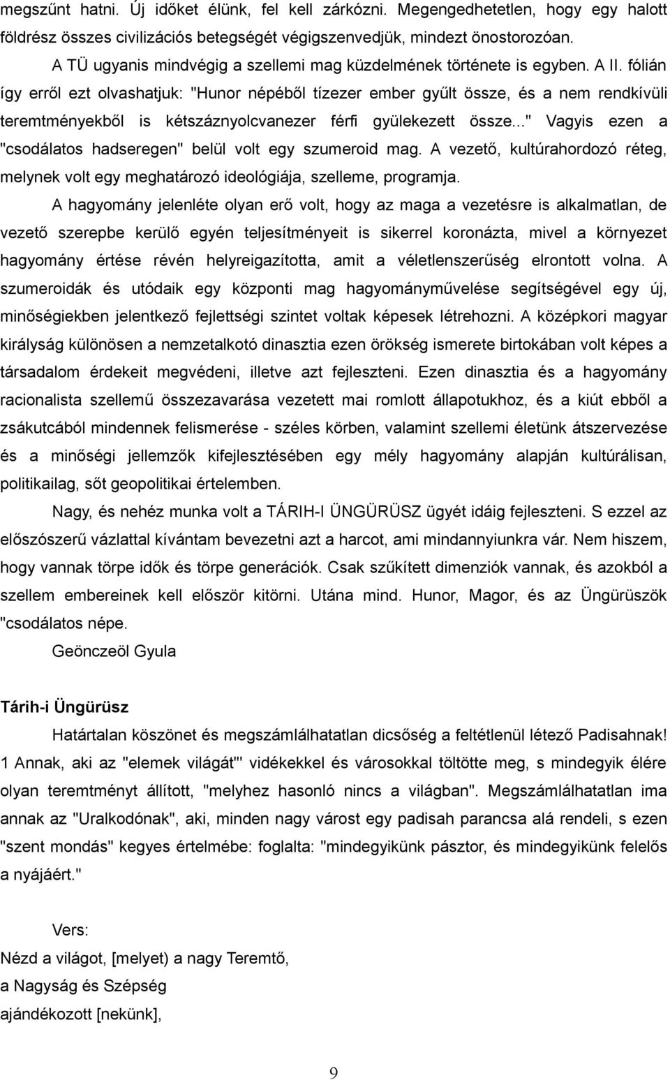 fólián így erről ezt olvashatjuk: "Hunor népéből tízezer ember gyűlt össze, és a nem rendkívüli teremtményekből is kétszáznyolcvanezer férfi gyülekezett össze.