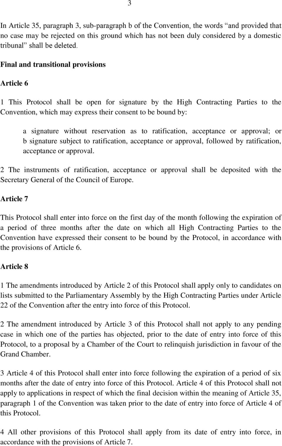 Final and transitional provisions Article 6 1 This Protocol shall be open for signature by the High Contracting Parties to the Convention, which may express their consent to be bound by: a signature