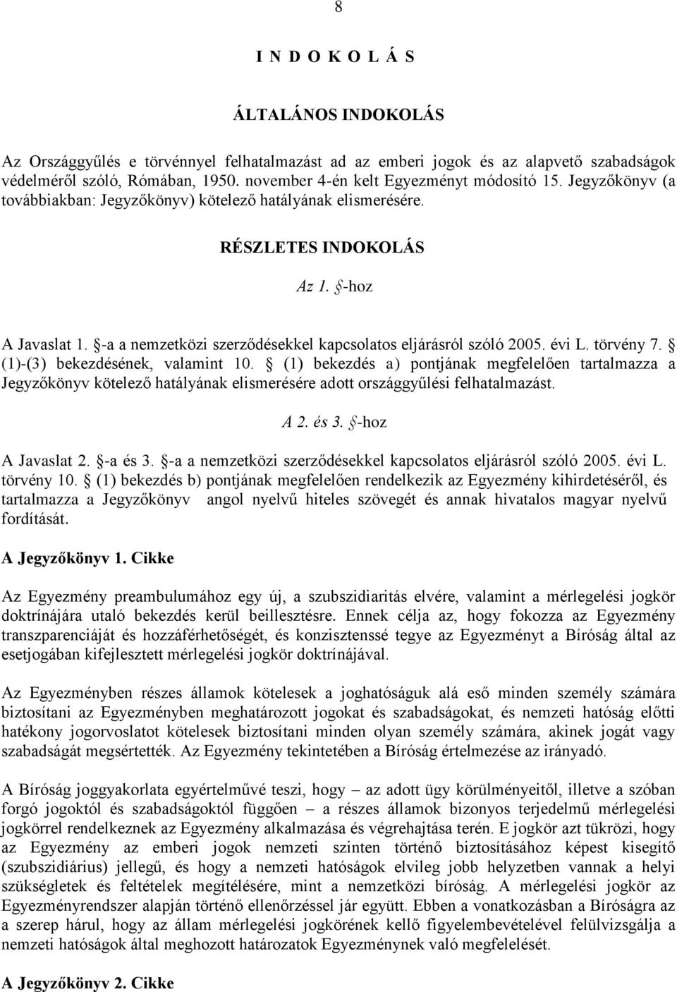 -a a nemzetközi szerződésekkel kapcsolatos eljárásról szóló 2005. évi L. törvény 7. (1)-(3) bekezdésének, valamint 10.