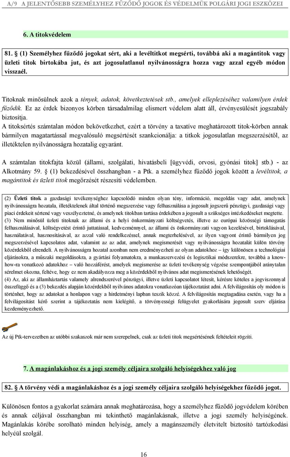 Titoknak minősülnek azok a tények, adatok, következtetések stb., amelyek elleplezéséhez valamilyen érdek fűződik.