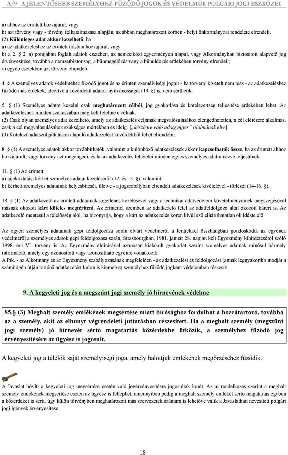 2. a) pontjában foglalt adatok esetében, az nemzetközi egyezményen alapul, vagy Alkotmányban biztosított alapvető jog érvényesítése, továbbá a nemzetbiztonság, a bűnmegelőzés vagy a bűnüldözés