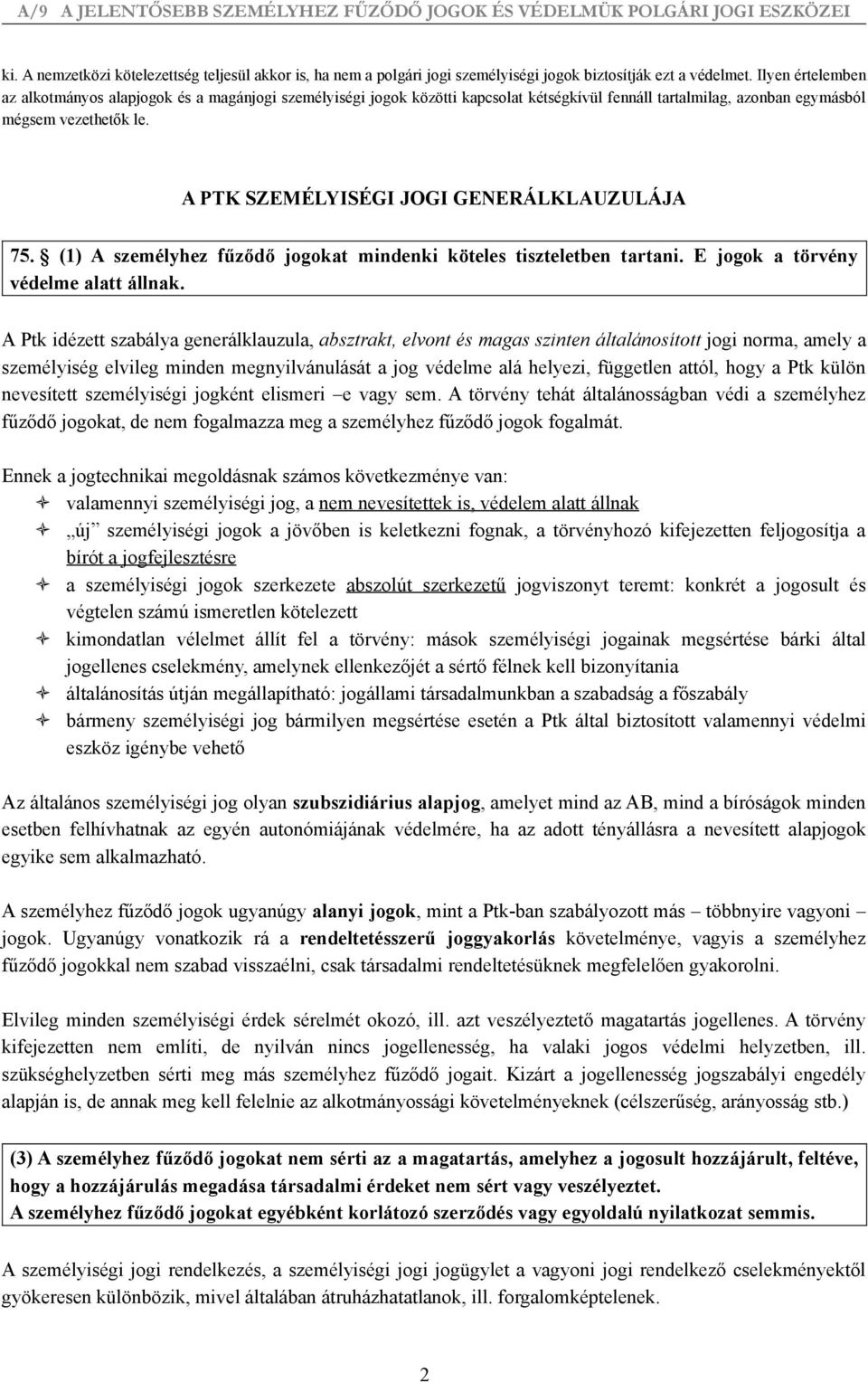 A PTK SZEMÉLYISÉGI JOGI GENERÁLKLAUZULÁJA 75. (1) A személyhez fűződő jogokat mindenki köteles tiszteletben tartani. E jogok a törvény védelme alatt állnak.