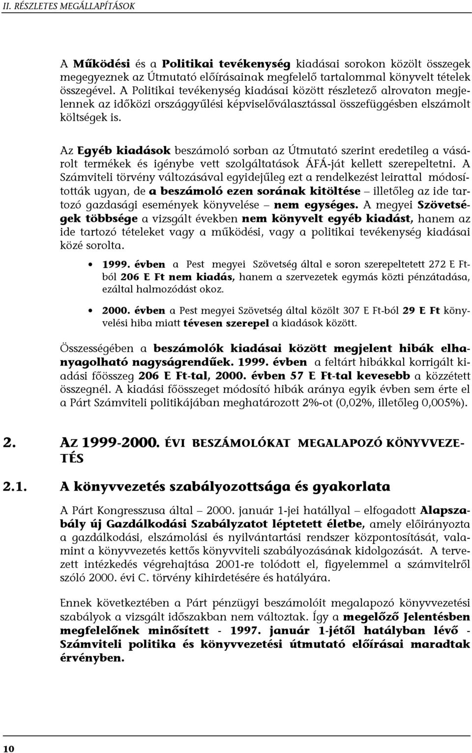 Az Egyéb kiadások beszámoló sorban az Útmutató szerint eredetileg a vásárolt termékek és igénybe vett szolgáltatások ÁFÁ-ját kellett szerepeltetni.