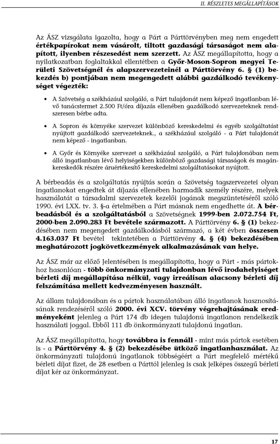 (1) bekezdés b) pontjában nem megengedett alábbi gazdálkodó tevékenységet végezték: A Szövetség a székházául szolgáló, a Párt tulajdonát nem képező ingatlanban lévő tanácstermet 2.