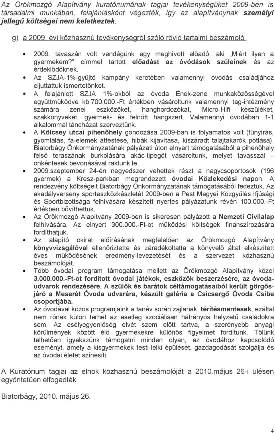 címmel tartott előadást az óvódások szüleinek és az érdeklődőknek. Az SZJA-1%-gyűjtő kampány keretében valamennyi óvodás családjához eljuttattuk ismertetőnket.