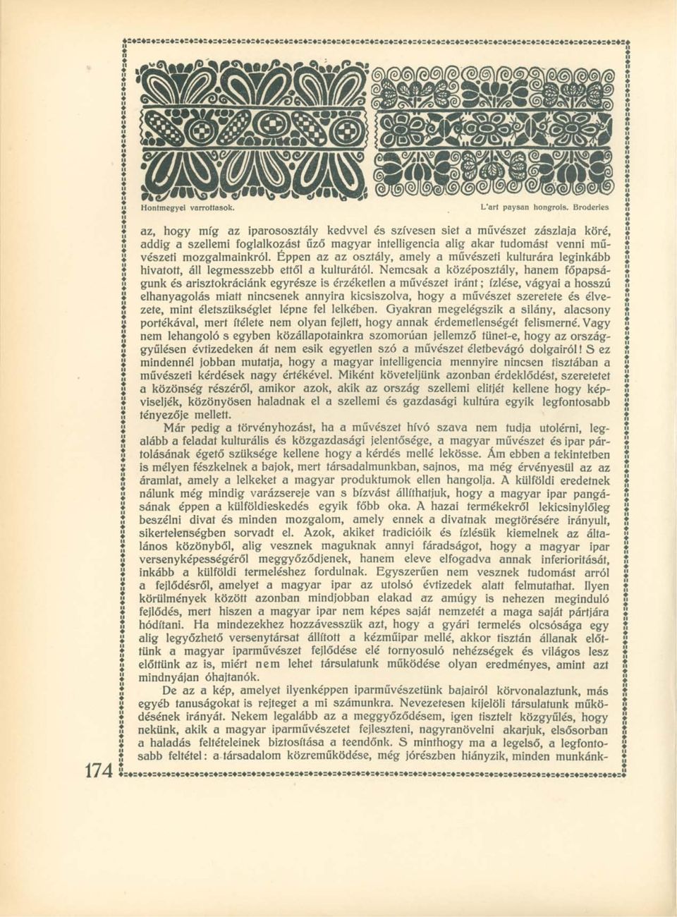 mozgalmainkról. Éppen az az osztály, amely a művészeti kulturára leginkább hivatott, áll legmesszebb ettől a kulturától.