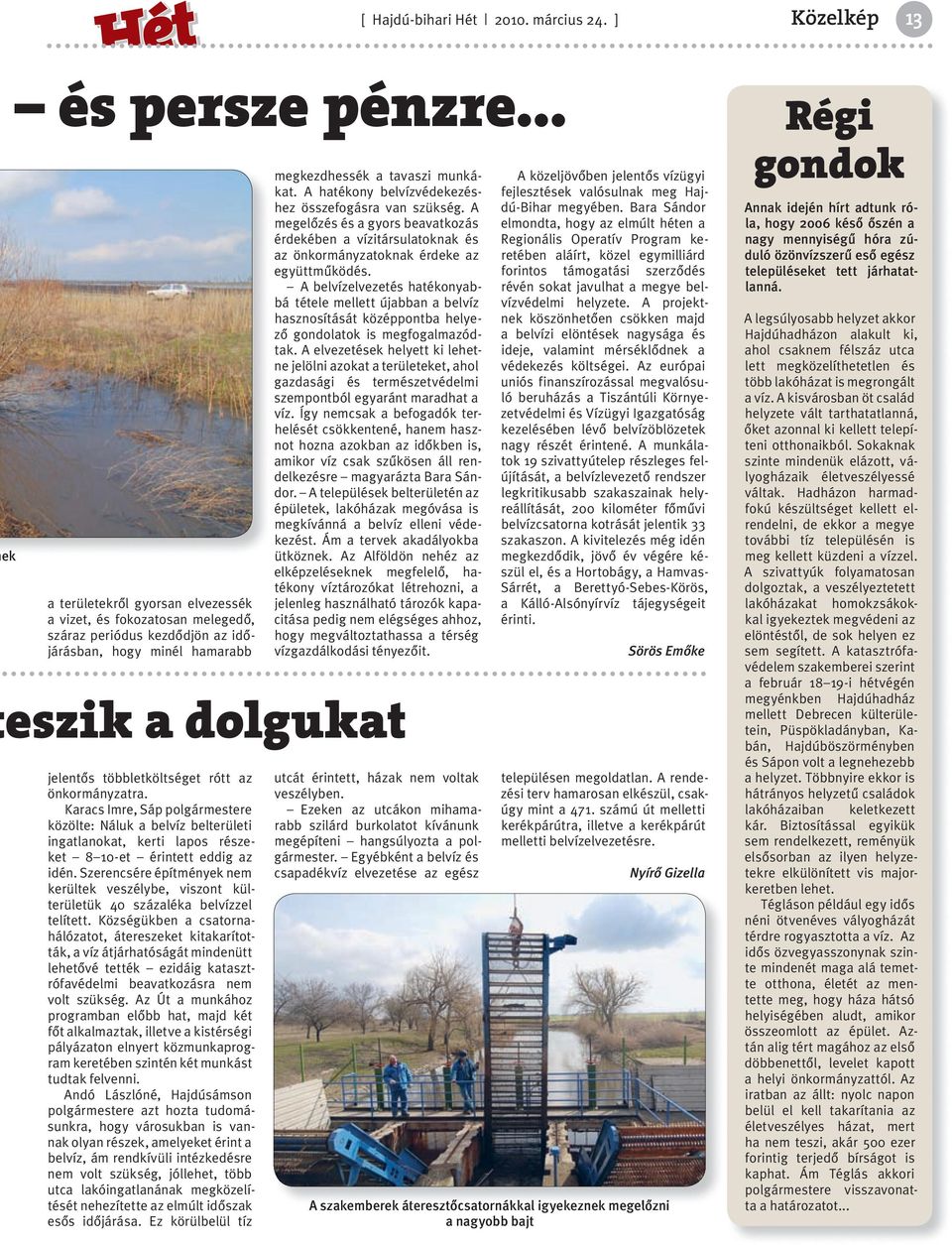 Karacs Imre, Sáp polgármestere közölte: Náluk a belvíz belterületi ingatlanokat, kerti lapos részeket 8 10-et érintett eddig az idén.
