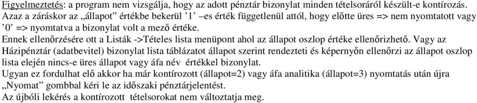 Ennek ellenőrzésére ott a Listák ->Tételes lista menüpont ahol az állapot oszlop értéke ellenőrizhető.