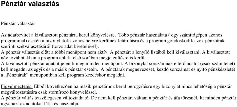 kivételével). A pénztár választás előtt a többi menüpont nem aktív. A pénztárt a lenyíló listából kell kiválasztani.