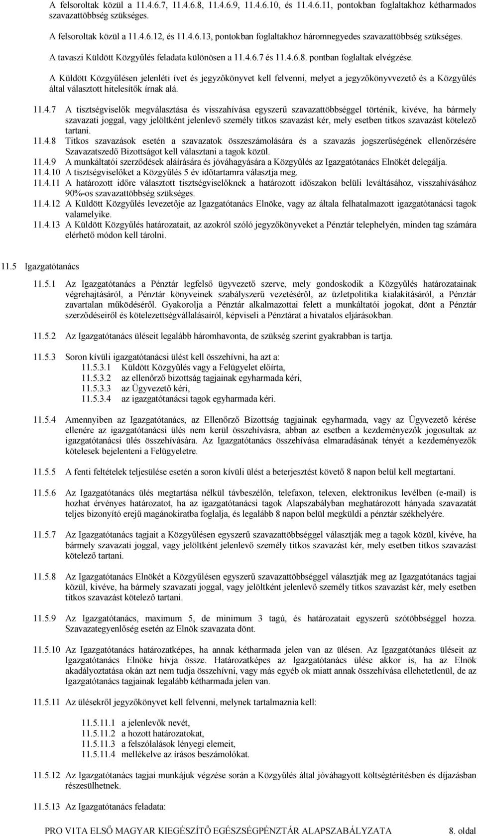 A Küldött Közgyűlésen jelenléti ívet és jegyzőkönyvet kell felvenni, melyet a jegyzőkönyvvezető és a Közgyűlés által választott hitelesítők írnak alá. 11.4.