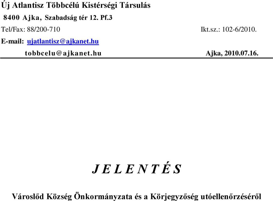 E-mail: ujatlantisz@ajkanet.hu tobbcelu@ajkanet.hu Ajka, 2010.07.