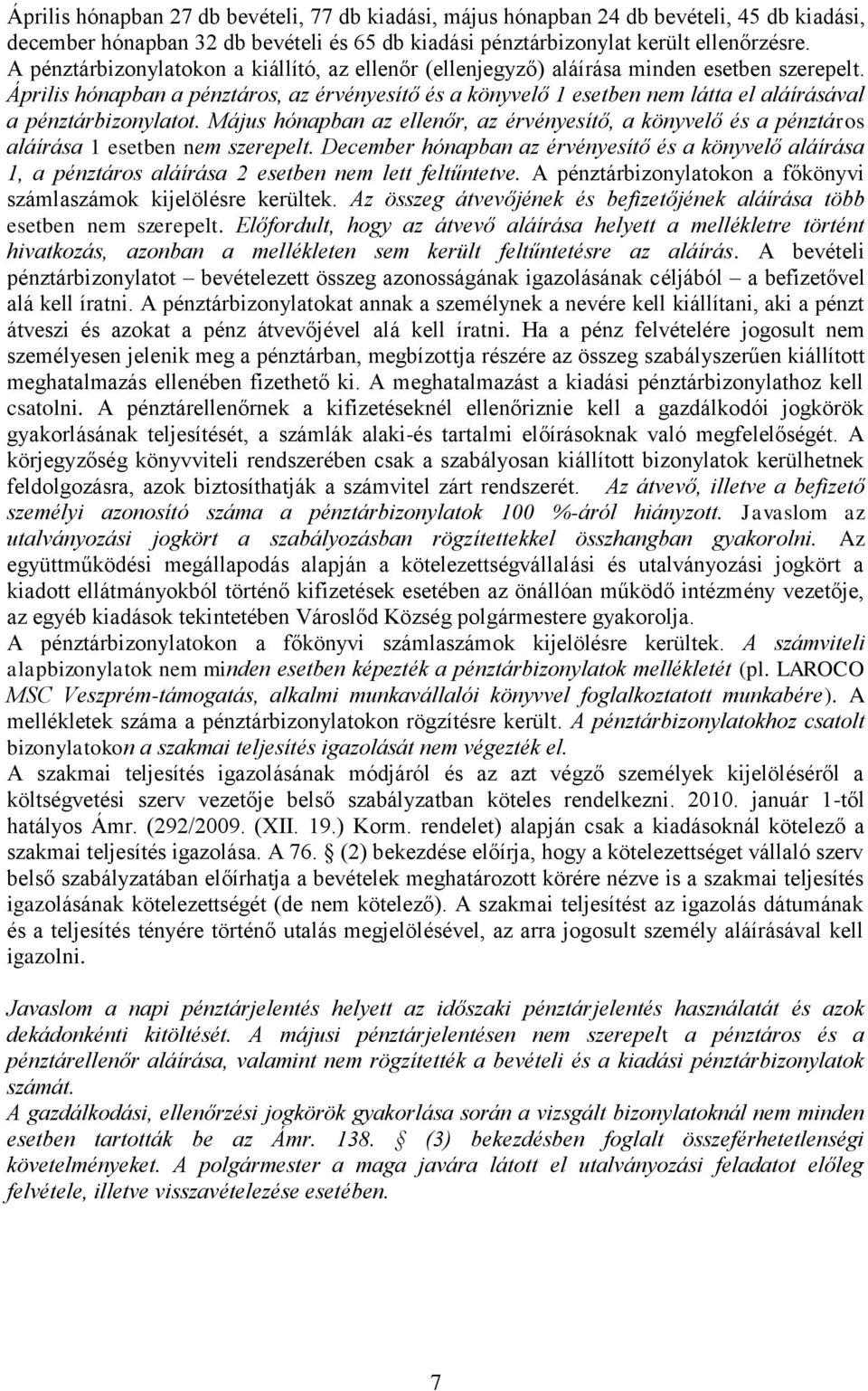 Április hónapban a pénztáros, az érvényesítő és a könyvelő 1 esetben nem látta el aláírásával a pénztárbizonylatot.