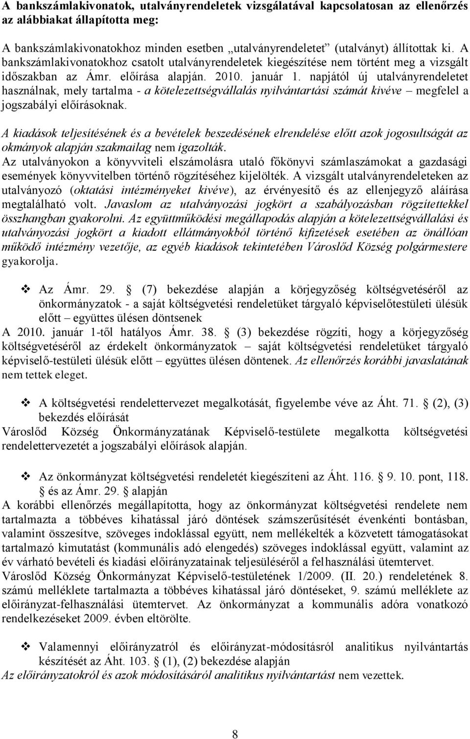 napjától új utalványrendeletet használnak, mely tartalma - a kötelezettségvállalás nyilvántartási számát kivéve megfelel a jogszabályi előírásoknak.