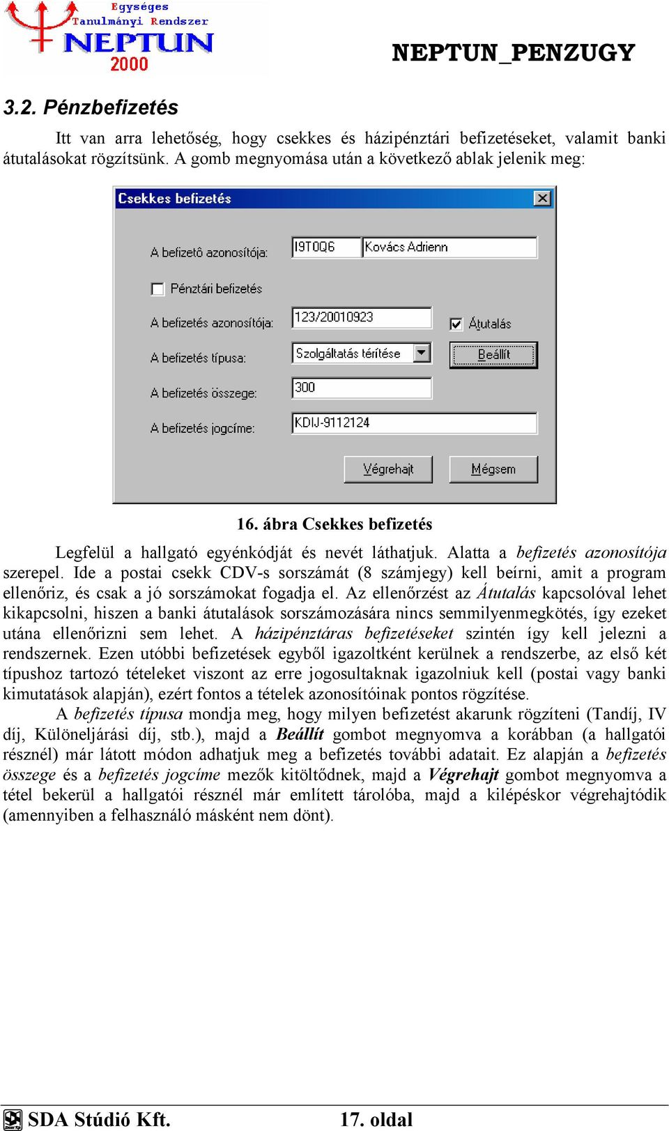 Ide a postai csekk CDV-s sorszámát (8 számjegy) kell beírni, amit a program ellenőriz, és csak a jó sorszámokat fogadja el.