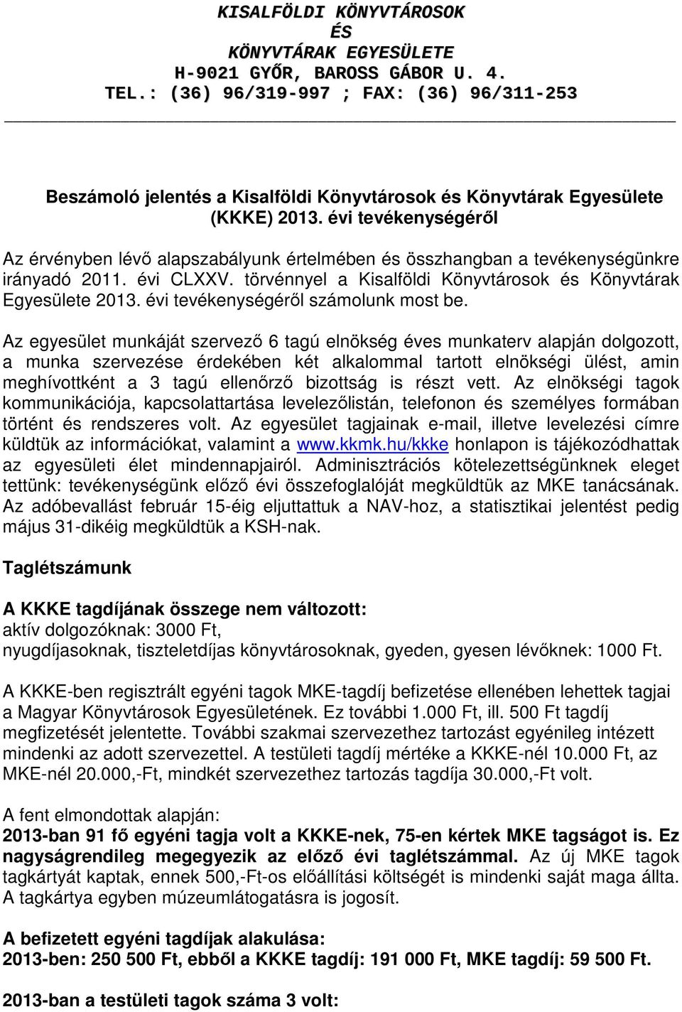 évi tevékenységéről Az érvényben lévő alapszabályunk értelmében és összhangban a tevékenységünkre irányadó 2011. évi CLXXV. törvénnyel a Kisalföldi Könyvtárosok és Könyvtárak Egyesülete 2013.