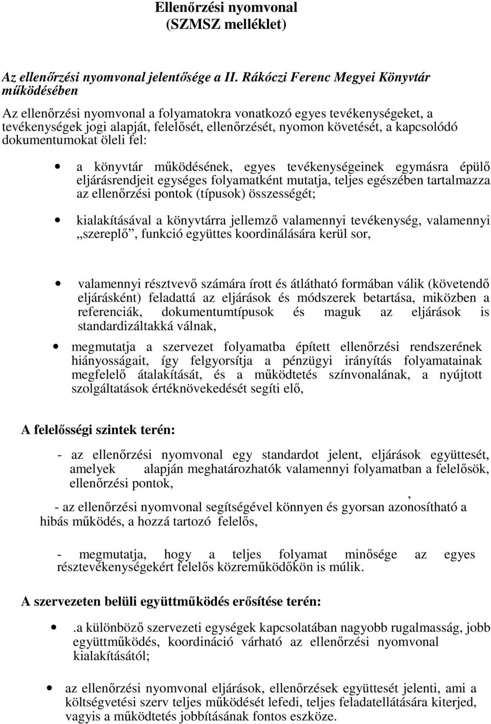 dokumentumokt öleli fel: könyvtár mőködésének, egyes tevékenységeinek egymásr épülı eljárásrendjeit egységes folymtként muttj, teljes egészében trtlmzz z ellenırzési pontok (típusok) összességét; " '