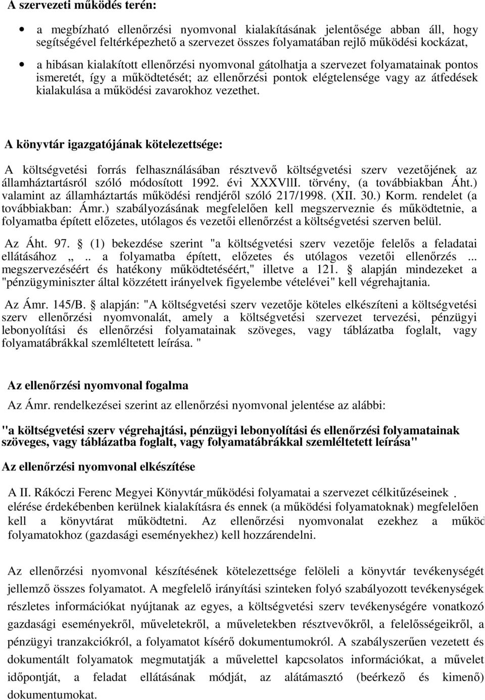 A könyvtár igzgtójánk kötelezettsége: A költségvetési forrás felhsználásábn résztvevı költségvetési szerv vezetıjének z állmháztrtásról szóló módosított 1992. évi XXXVllI. törvény, ( továbbikbn Áht.