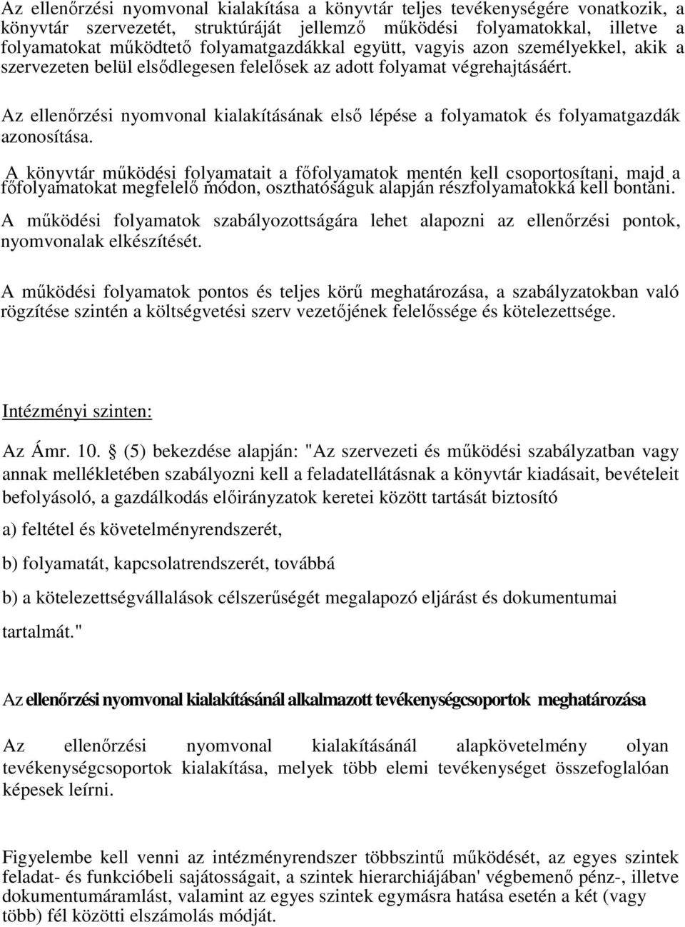 A könyvtár mőködési folymtit fıfolymtok mentén kell csoportosítni, mjd fıfolymtokt megfelelı módon, oszthtóságuk lpján részfolymtokká kell bontni.