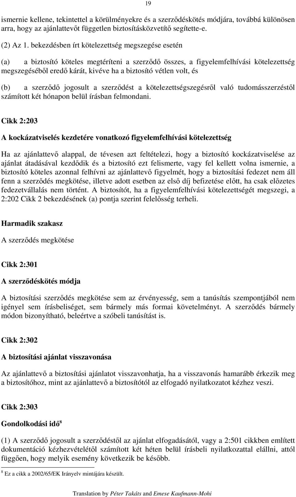 és (b) a szerződő jogosult a szerződést a kötelezettségszegésről való tudomásszerzéstől számított két hónapon belül írásban felmondani.