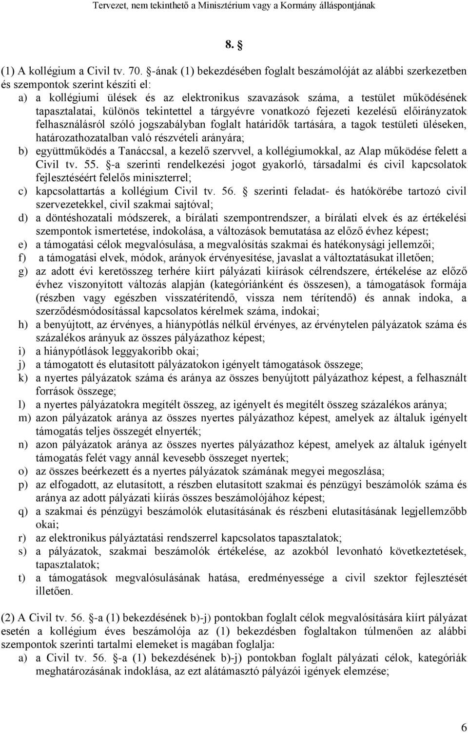 különös tekintettel a tárgyévre vonatkozó fejezeti kezelésű előirányzatok felhasználásról szóló jogszabályban foglalt határidők tartására, a tagok testületi üléseken, határozathozatalban való