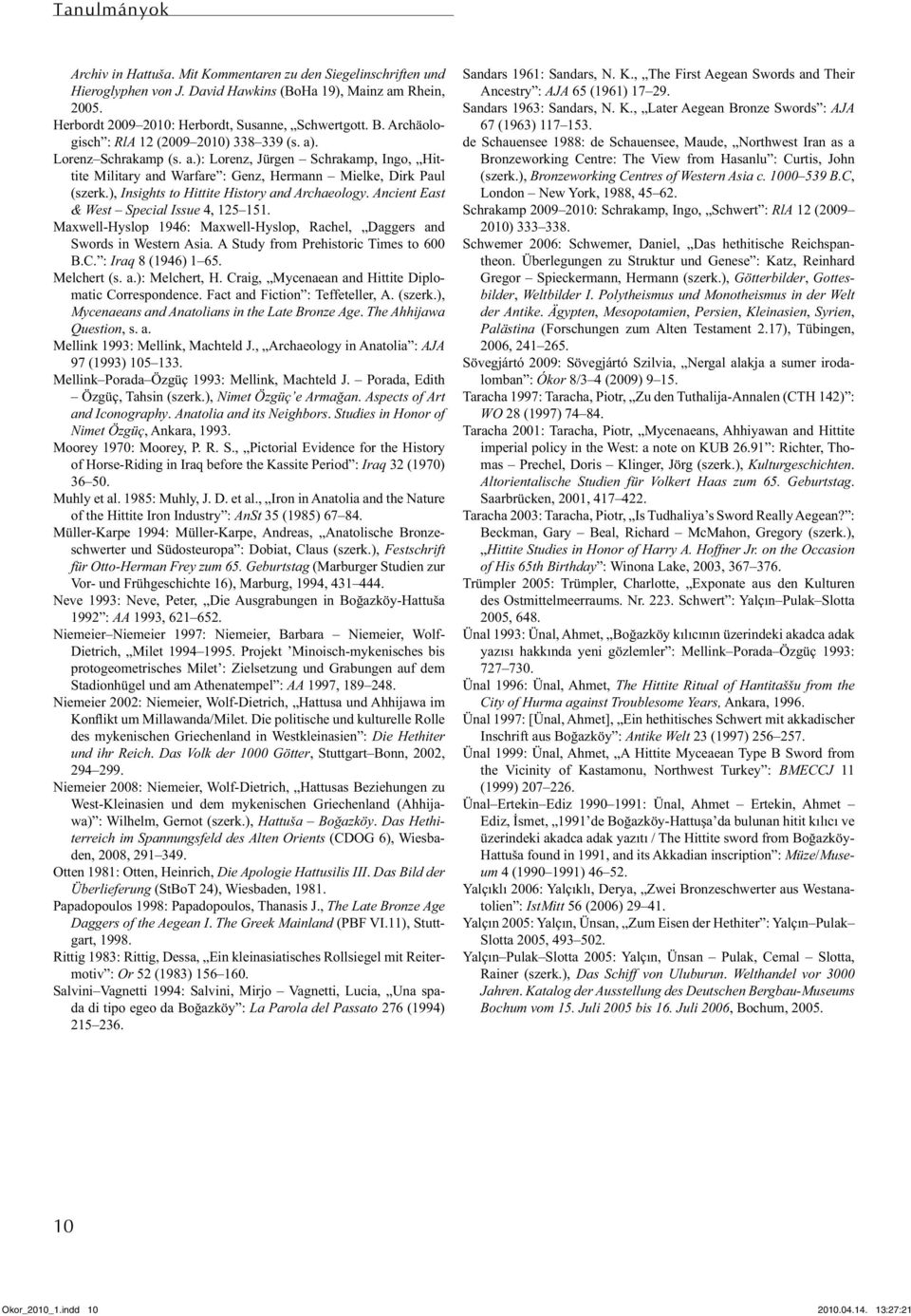 ), Insights to Hittite History and Archaeology. Ancient East & West Special Issue 4, 125 151. Maxwell-Hyslop 1946: Maxwell-Hyslop, Rachel, Daggers and Swords in Western Asia.