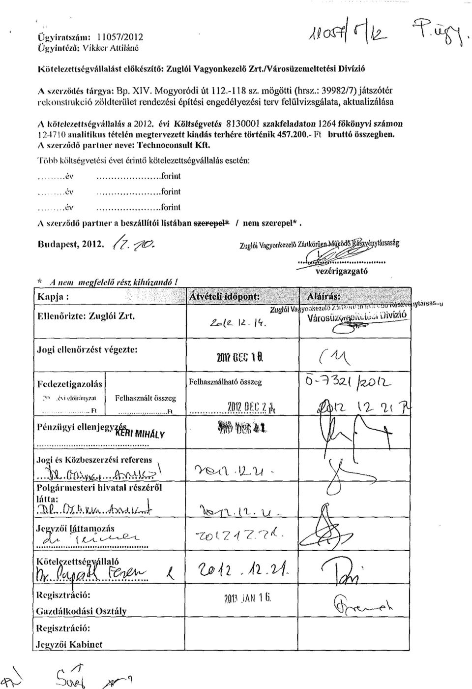 évi Költségvetés 8130001 szakfeladaton 1264 főkönyvi számon 124710 analitikus tételén megtervezett kiadás terhére történik 457,200.- Ft bruttó összegben. A szerződő partner neve: Technoconsult Kft.