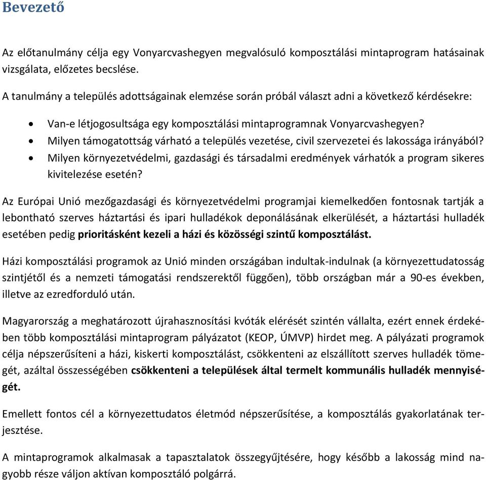 Milyen támogatottság várható a település vezetése, civil szervezetei és lakossága irányából? Milyen környezetvédelmi, gazdasági és társadalmi eredmények várhatók a program sikeres kivitelezése esetén?