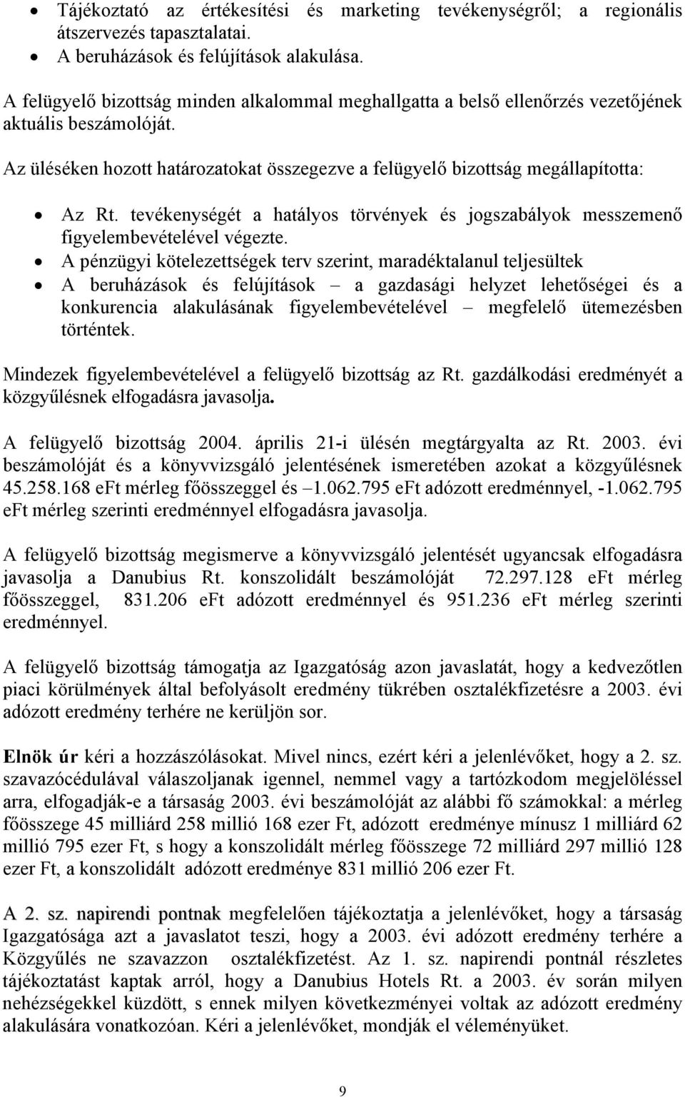 tevékenységét a hatályos törvények és jogszabályok messzemenő figyelembevételével végezte.