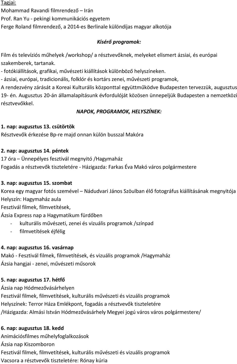 elismert ázsiai, és európai szakemberek, tartanak. - fotókiállítások, grafikai, művészeti kiállítások különböző helyszíneken.