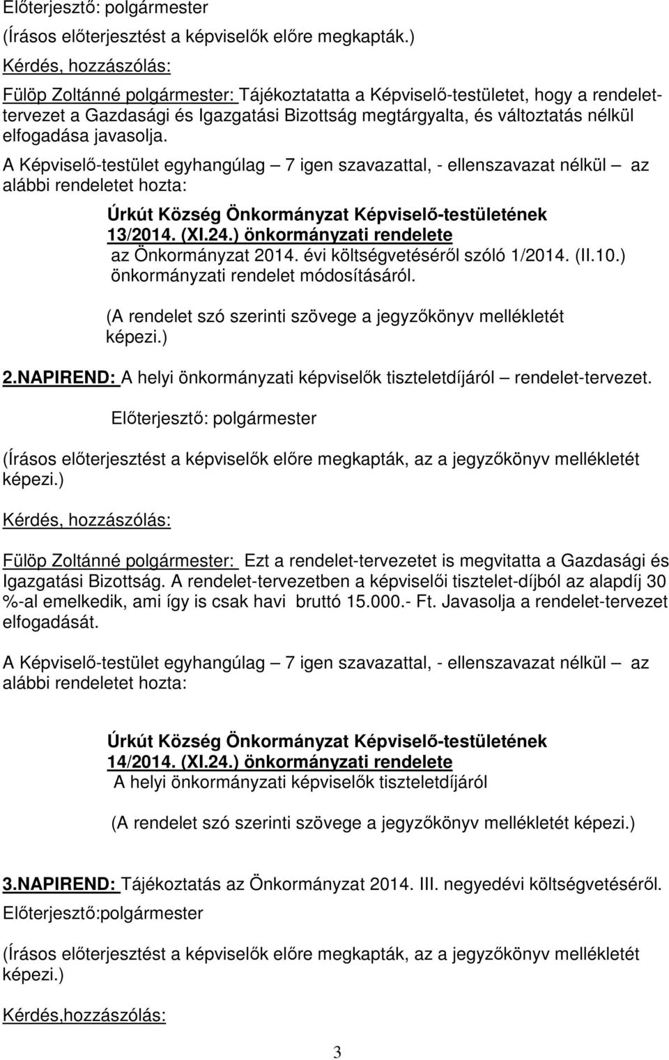 alábbi rendeletet hozta: 13/2014. (XI.24.) önkormányzati rendelete az Önkormányzat 2014. évi költségvetéséről szóló 1/2014. (II.10.) önkormányzati rendelet módosításáról.