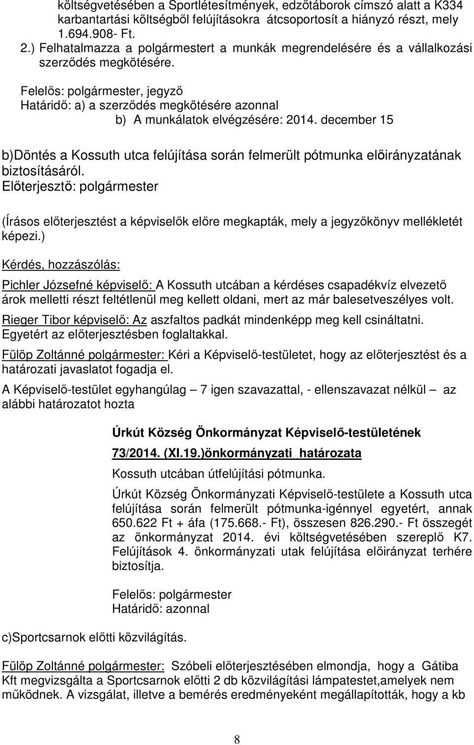 Felelős: polgármester, jegyző Határidő: a) a szerződés megkötésére azonnal b) A munkálatok elvégzésére: 2014.