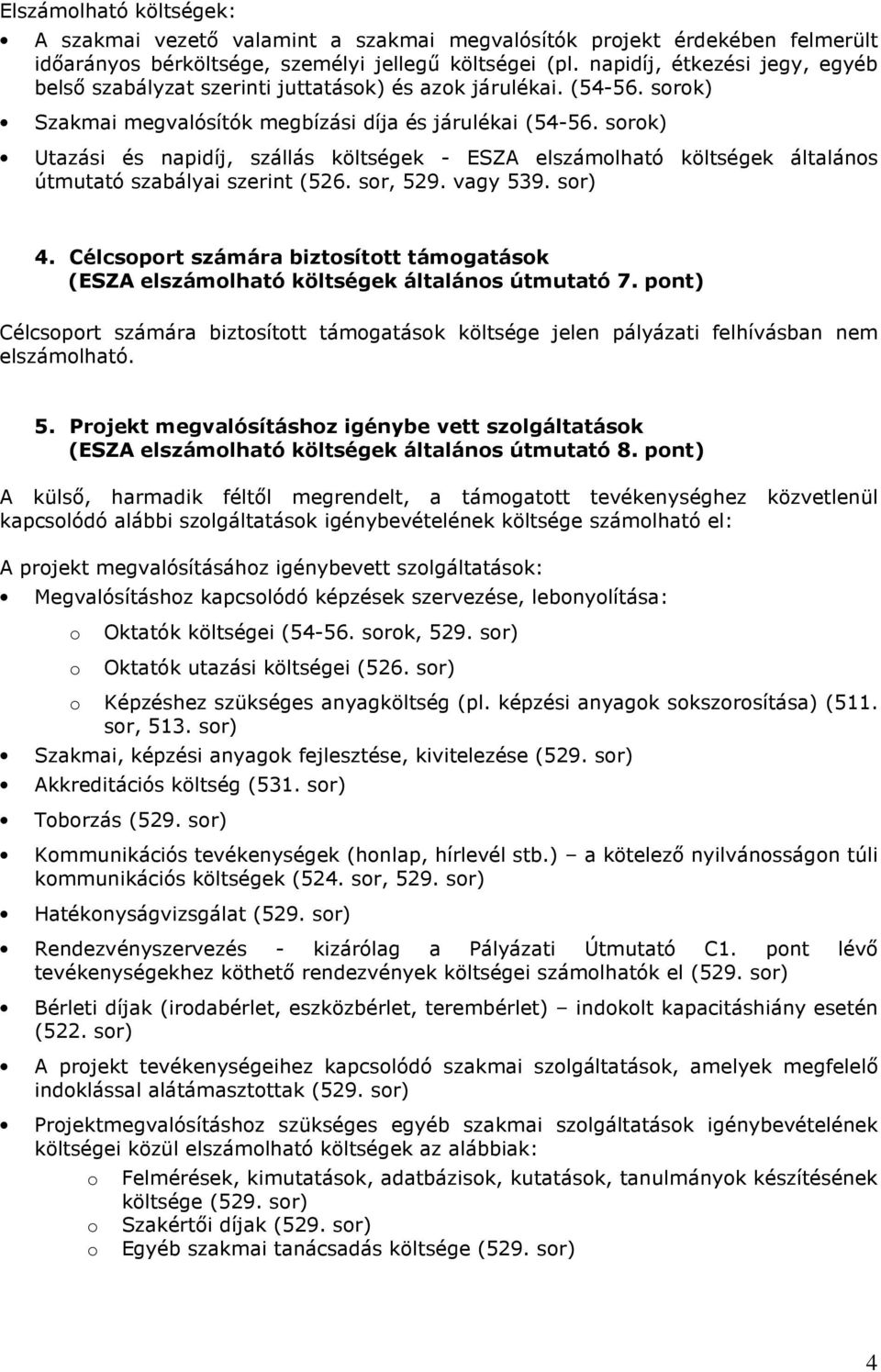 srk) Utazási és napidíj, szállás költségek - ESZA elszámlható költségek általáns útmutató szabályai szerint (526. sr, 529. vagy 539. sr) 4.