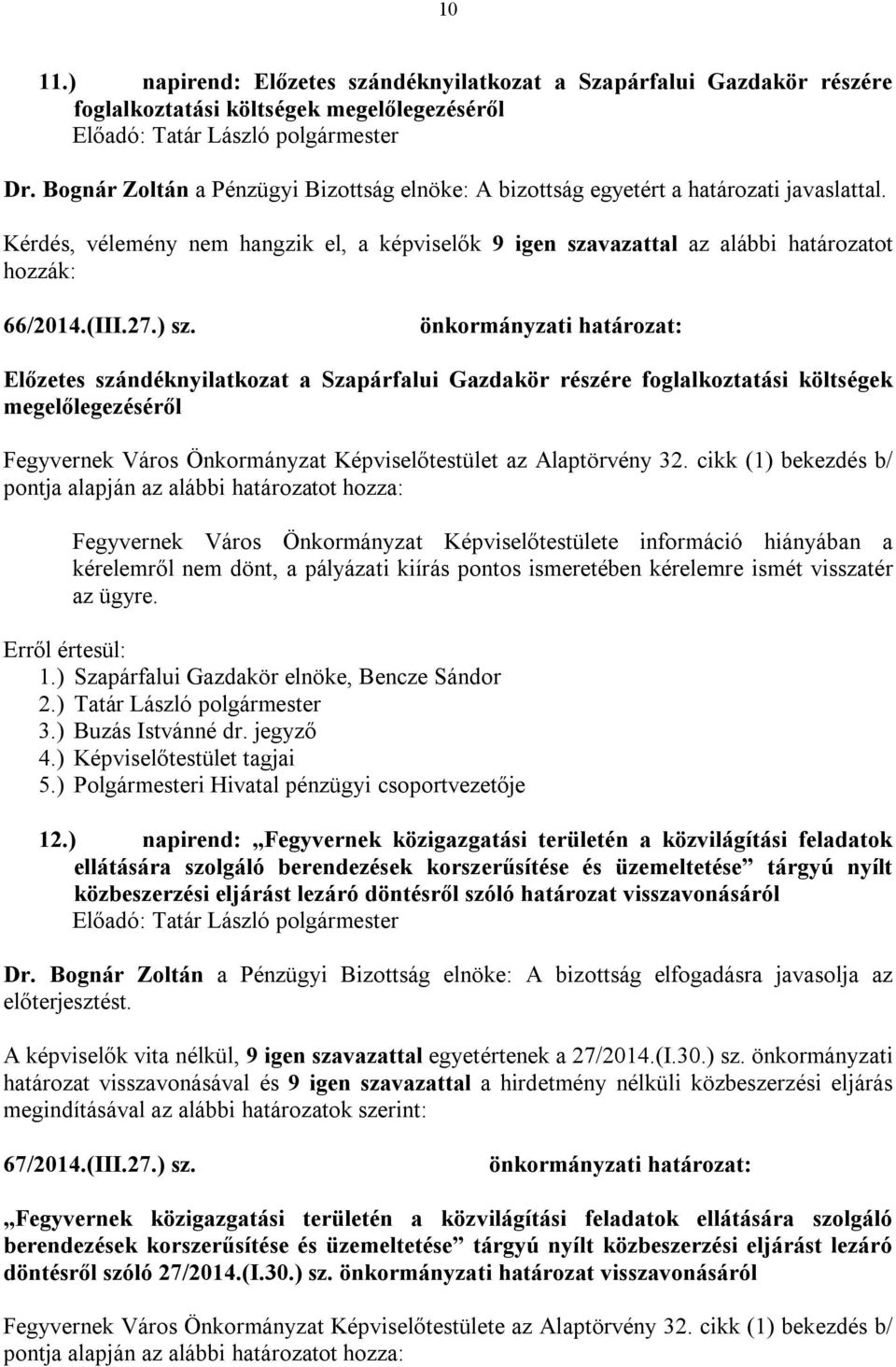 27.) sz. Előzetes szándéknyilatkozat a Szapárfalui Gazdakör részére foglalkoztatási költségek megelőlegezéséről Fegyvernek Város Önkormányzat Képviselőtestület az Alaptörvény 32.