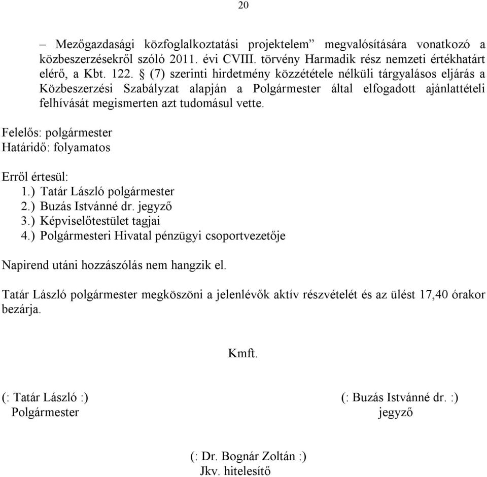 Felelős: polgármester Határidő: folyamatos 1.) Tatár László polgármester 2.) Buzás Istvánné dr. jegyző 3.) Képviselőtestület tagjai 4.