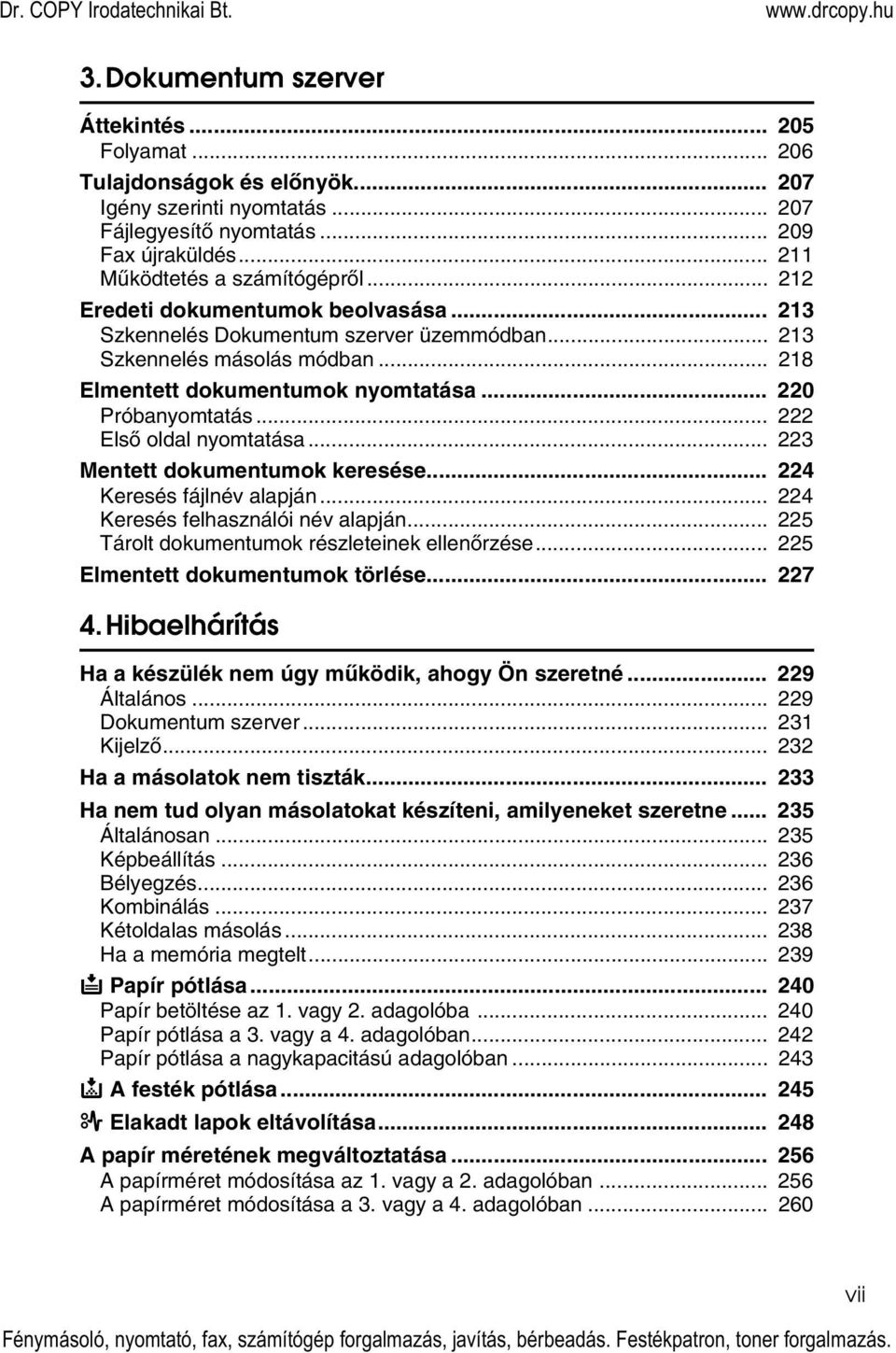 .. 3 Mentett dokumentumok keresése... 4 Keresés fájlnév alapján... 4 Keresés felhasználói név alapján... 5 Tárolt dokumentumok részleteinek ellenõrzése... 5 Elmentett dokumentumok törlése... 7 4.