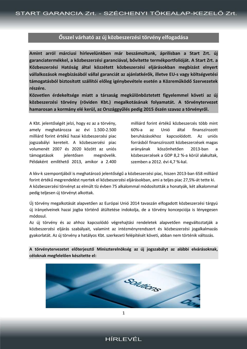 a Közbeszerzési Hatóság által közzétett közbeszerzési eljárásokban megbízást elnyert vállalkozások megbízásából vállal garanciát az ajánlatkérők, illetve EU-s vagy költségvetési támogatásból