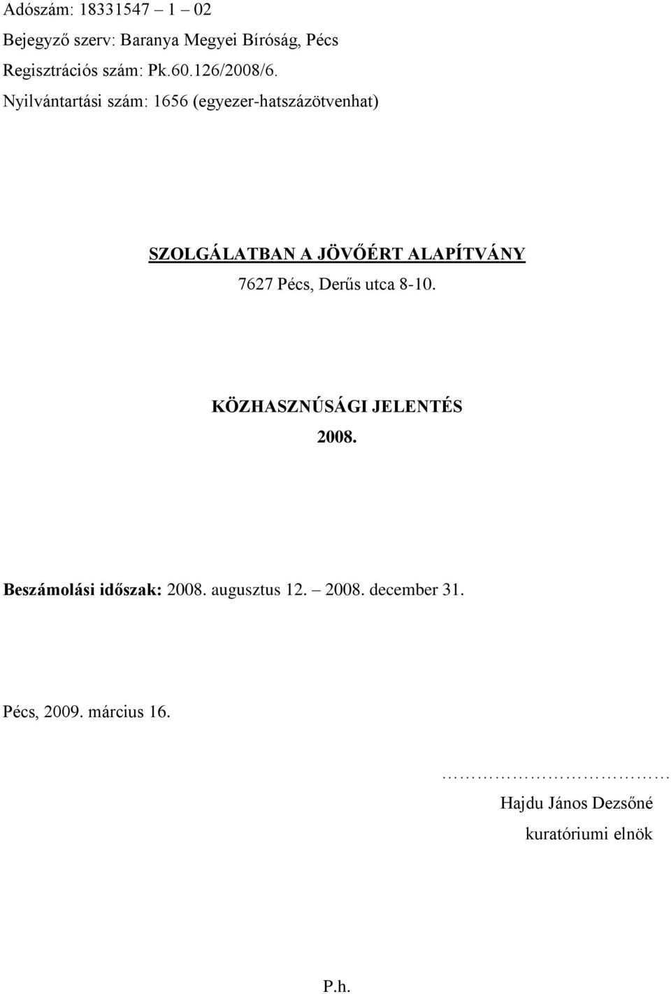 Nyilvántartási szám: 1656 (egyezer-hatszázötvenhat) SZOLGÁLATBAN A JÖVŐÉRT ALAPÍTVÁNY 7627